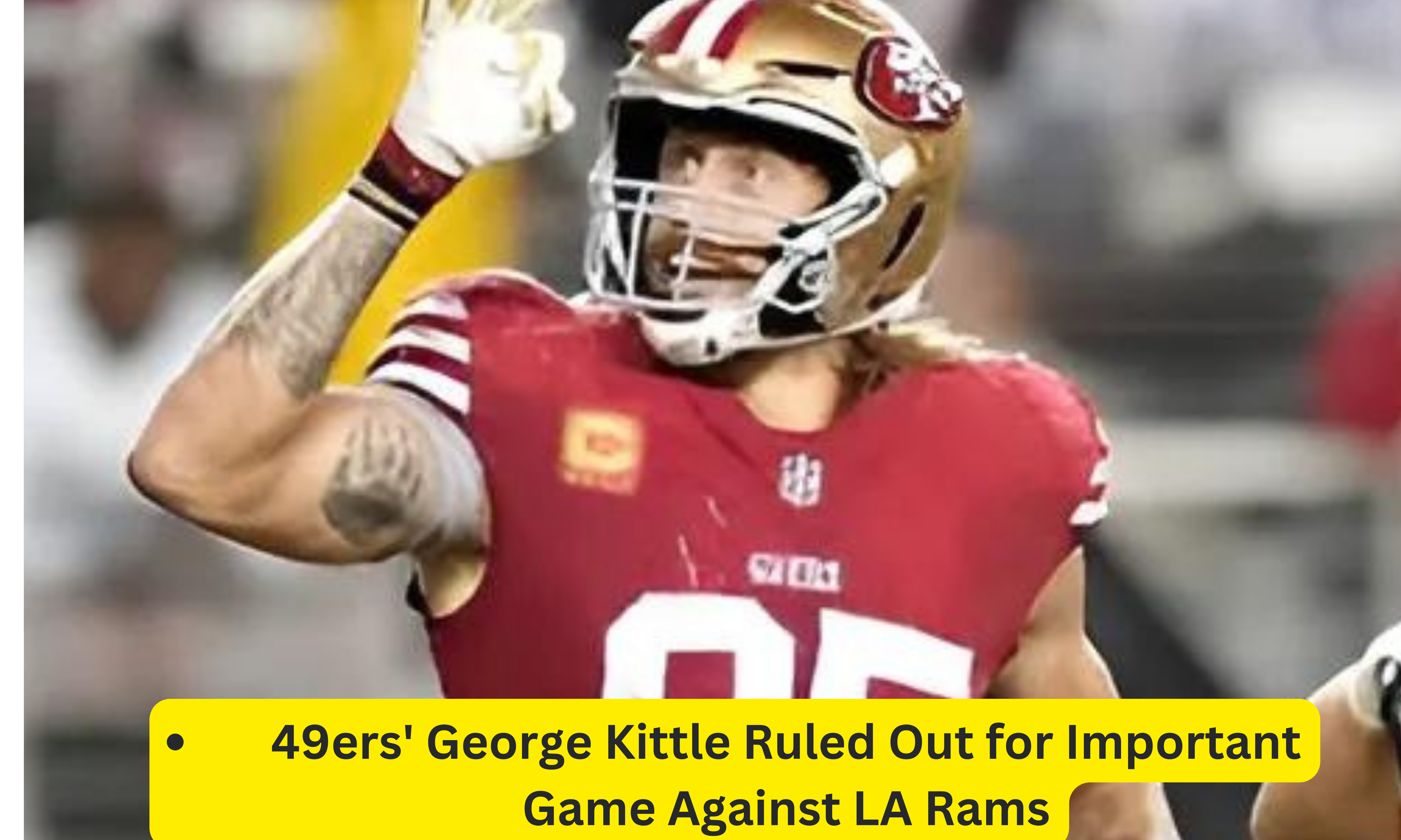 49ers’ George Kittle Ruled Out for Important Game Against LA Rams